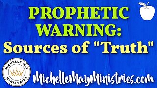 PROPHETIC WARNING: Sources of "Truth"