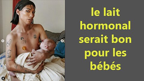 selon TVA,le lait hormonal de trans est bon pour les bébés