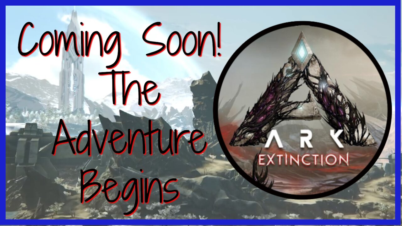 ARK Extinction Adventures; Coming Soon!! #ARKSurvivalEvolved