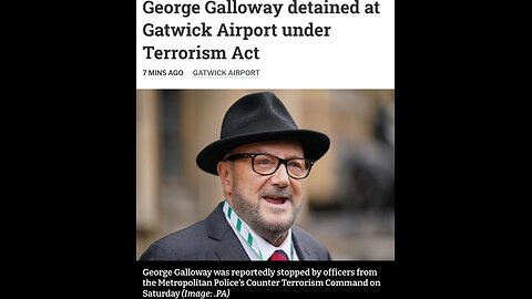 George Galloway was DETAINED at GATWICK AIRPORT under TERRORISM ACT!