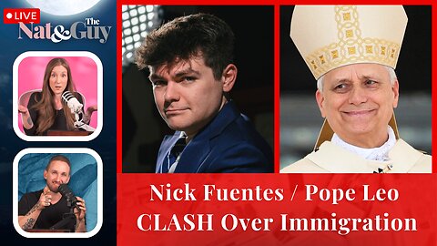 Nick Fuentes CLASH With Pope Leo XIV Over Immigration / Candace Owens Losing | Nat and The Guy LIVE