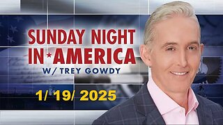 Sunday Night in America with Trey Gowdy (Full Episode) | January 19, 2025