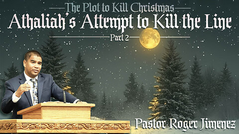 Athaliah's Attempt to Kill the Line (The Plot to Kill Christmas - Part 2) | Pastor Roger Jimenez
