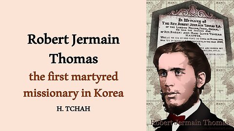 Robert Jermain Thomas, the first martyred missionary in Korea 한국에서 최초로 순교한 토마스 선교사