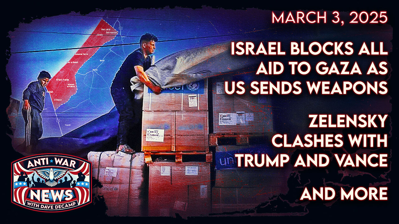 Israel Blocks All Aid to Gaza as US Sends Weapons, Zelensky Clashes With Trump and Vanze, and More