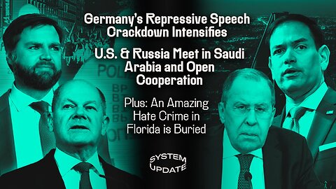 Germany's Repressive Speech Crackdown Intensifies, U.S. and Russia Meet in Saudi Arabia and Open Cooperation, + An Amazing Murder in Florida is Buried! | Glenn Greenwald's SYSTEM UPDATE