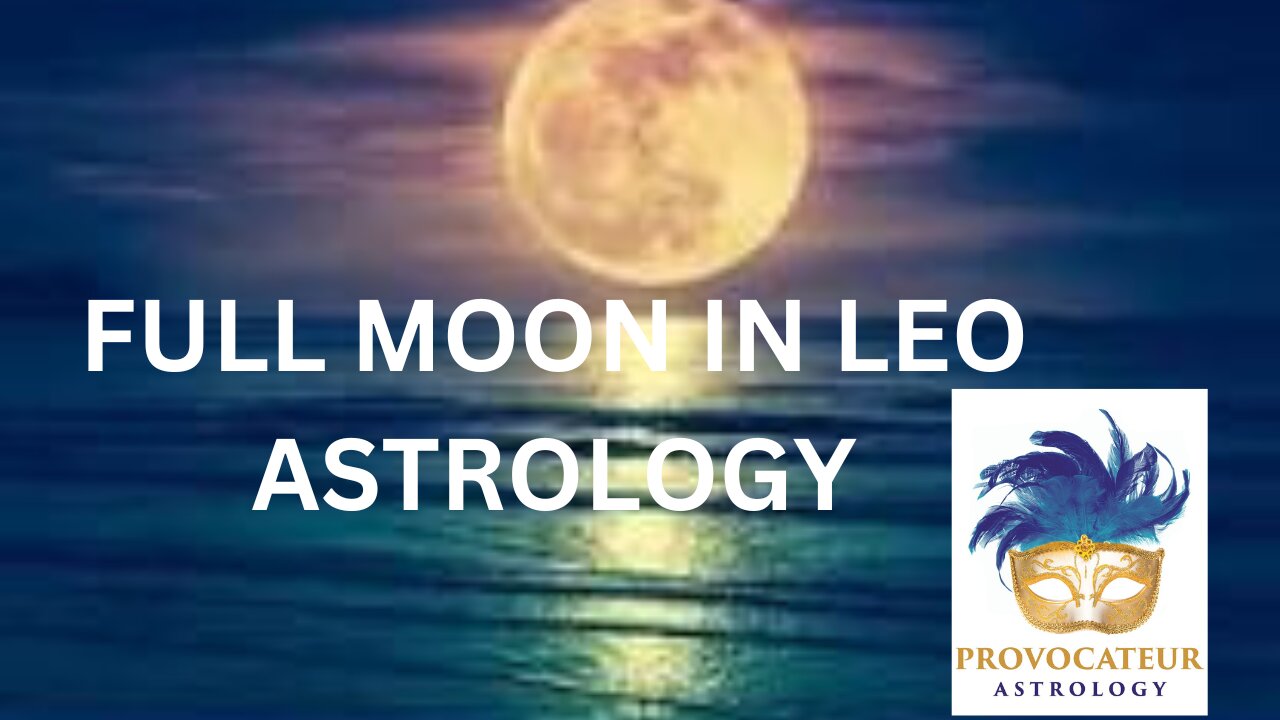 FULL MOON IN LEO ASTROLOGY TAKE 2