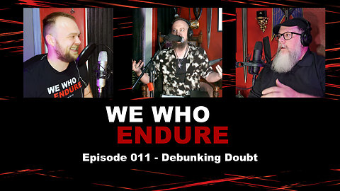 We Who Endure - Episode 011 - Debunking Doubt