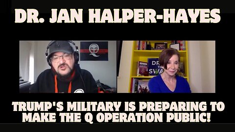 Dr. Jan Halper-Hayes: Trump'S Military Is Getting Ready To Reveal The Q Operation To The Public!