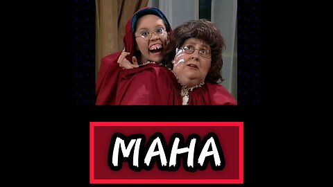 Everytime I hear MAHA