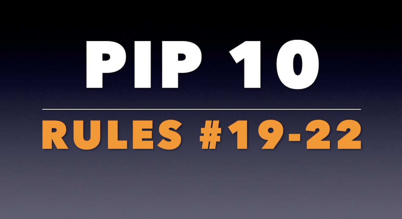 PIP 10: Rules #19-22.
