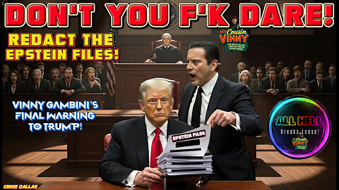 Don’t You F’K DARE Redact The Epstein Files! Vinny Ain’t Having It!