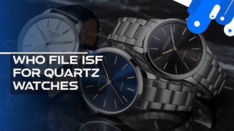 Who File ISF For Quartz Watches