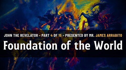 Foundation of the World (4/15) | A Study of Revelation with James Arrabito
