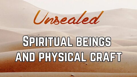 Unsealed: Spiritual beings and physical craft