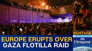 Mass Protests Sweep Europe Over Israel’s Gaza Flotilla Raid | Vantage On Firstpost | N18G