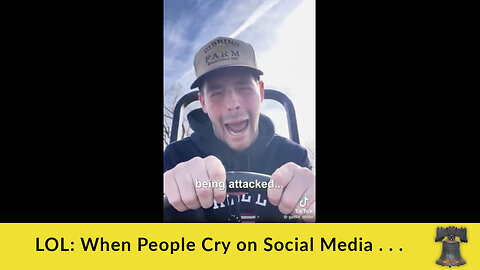 LOL: When People Cry on Social Media . . .