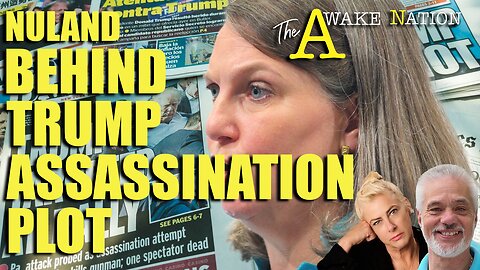 The Awake Nation 03.06.2025 Nuland Behind Trump Assassination Plot