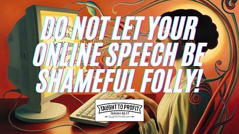 Do Not Let Your Online Speech Be Shameful Folly!