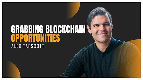 Grabbing Blockchain Opportunities | Alex Tapscott