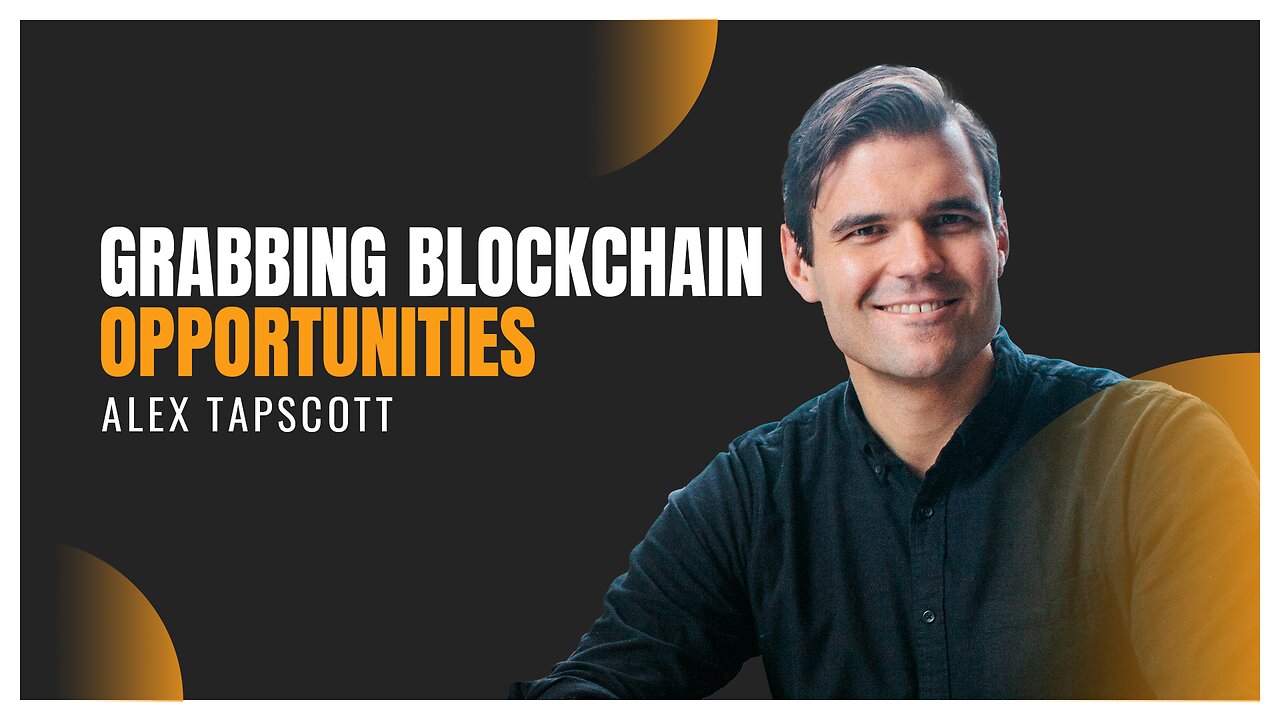 Grabbing Blockchain Opportunities | Alex Tapscott