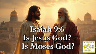 Isaiah 9:6 Is Jesus God? Is Moses God?