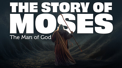 The Complete Story of Moses: The Man of God