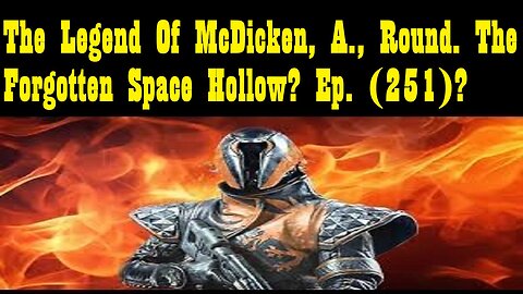 The Legend Of McDicken, A., Round. The Forgotten Space Hollow? Ep. (251)?