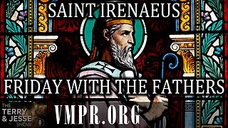03 Oct 25, The Terry & Jesse Show: Friday with the Fathers: Saint Irenaeus