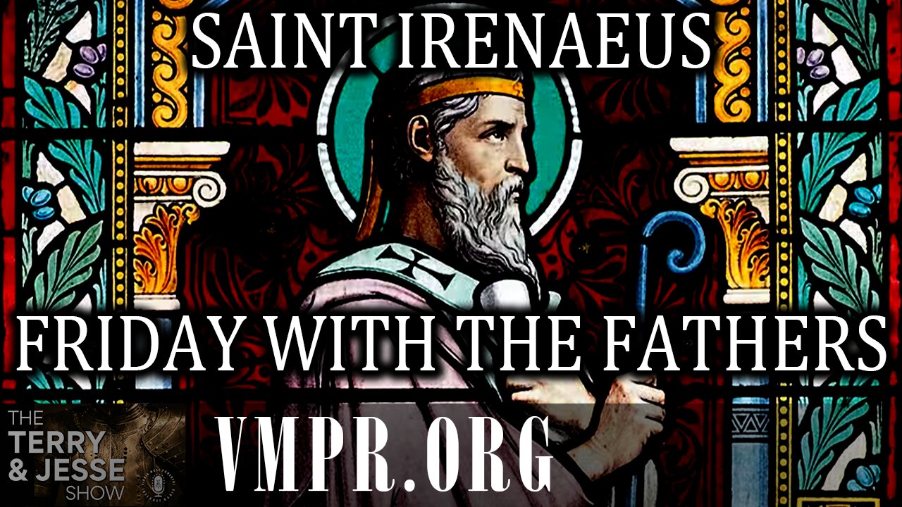 03 Oct 25, The Terry & Jesse Show: Friday with the Fathers: Saint Irenaeus