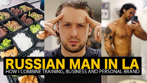 How I Build My Personal Brand, Business & Body as a Russian Man in LA