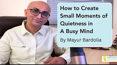 How to Create Small Moments of Quietness in a Busy Mind