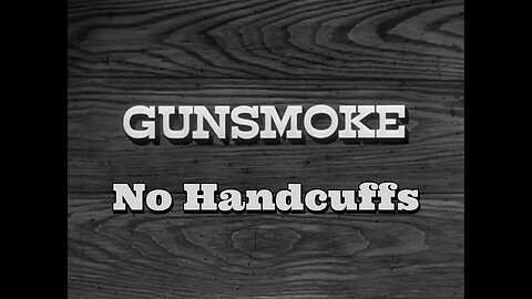 Gunsmoke - "No Handcuffs"