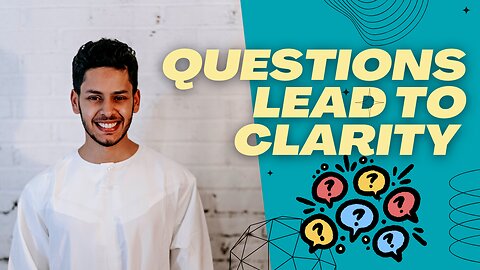 Questions Lead to Clarity