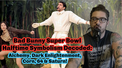 Bad Bunny Super Bowl Halftime Symbolism Decoded: Alchemy, Dark Enlightenment, Corn, 64 & Saturn!