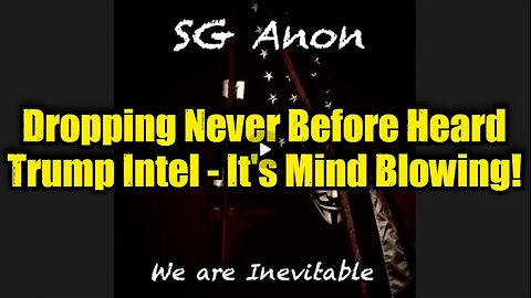 SG Anon: Dropping Never Before Heard Trump Intel - It's Mind Blowing!