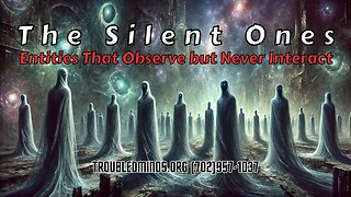 The Silent Ones - Entities That Observe but Never Interact