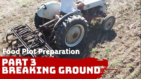 Deer Food Plot Preparation - Part 3 - Breaking Ground with a Ford 8N