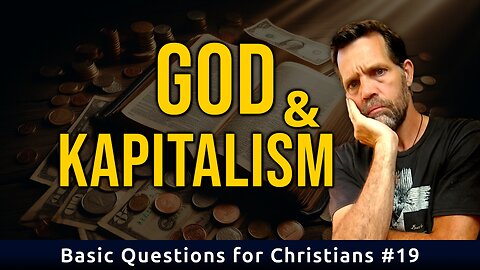 The Bible on Capitalism and Socialism | Basic Questions for Christians #19