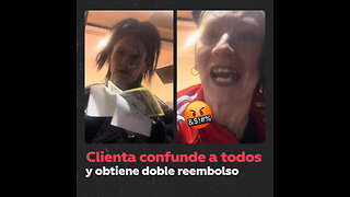 Clienta astuta consigue doble reembolso