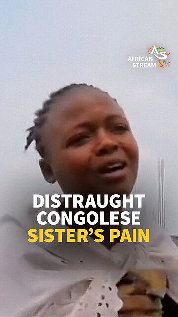 DISTRAUGHT CONGOLESE SISTER’S PAIN