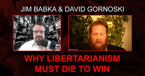 Why Libertarianism Must Die to Win with Jim Babka