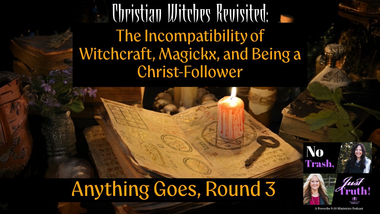Christian Witches Revisited - The Incompatibility of Witchcraft, Magickx, & Being a Christ-Follower
