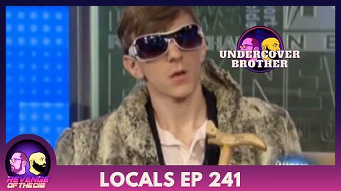 Locals EP 241: Undercover Brother
