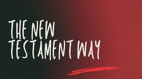 The New Testament Way: As He Is So Are We Now - October 12th, 2025