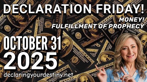 DECLARATION FRIDAY - MONEY! FULFILLMENT OF PROPHECY - 10/30/25