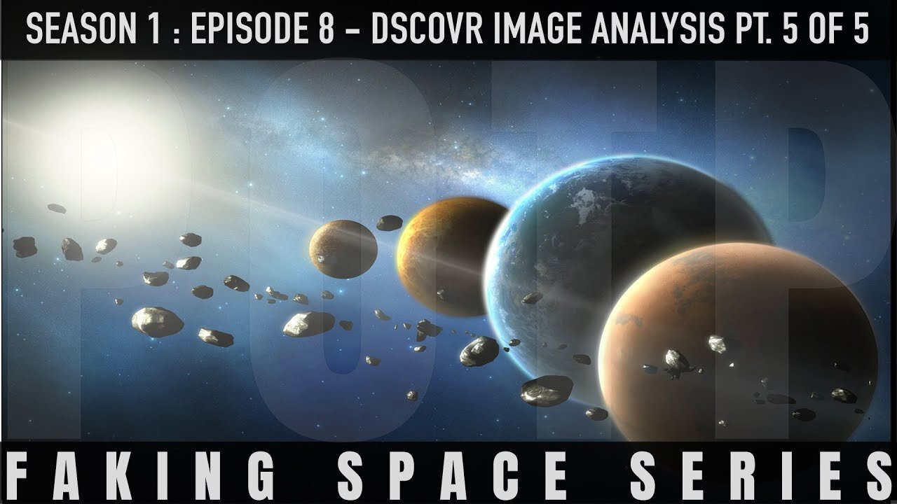 ✅ FAKING SPACE – S1:E8 - DSCOVR Image Analysis [Part 5 of 5] FLAT EARTH