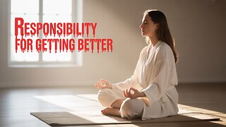 You're Not Responsible for Getting Sick—But You Are Responsible for Getting Better