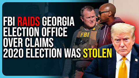 FBI RAIDS Georgia Election Office Over Claims 2020 Election Was Stolen, Finally