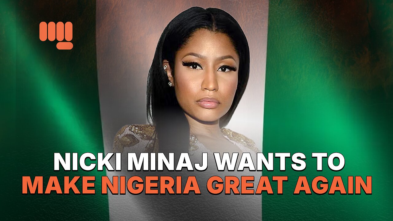NICKI MINAJ WANTS TO MAKE NIGERIA GREAT AGAIN